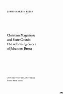 Christian Magistrate and State Church: The Reforming Career of Johannes Brenz
