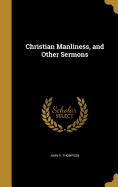 Christian Manliness, and Other Sermons