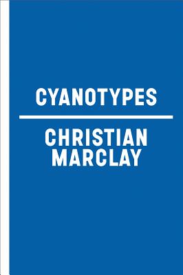 Christian Marclay: Cyanotypes - Elcott, Noam M., and Norr, David Louis (Editor)