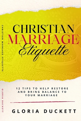 Christian Marriage Etiquette: 12 Tips to Help Restore and Bring Balance to Your Marriage - Green, Libra (Editor), and Johnson, Inga (Contributions by), and Martin, Rochelle (Contributions by)