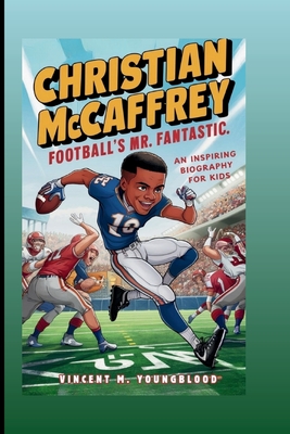 Christian McCaffrey: Football's Mr. Fantastic: An Inspiring Biography For Kids - M Youngblood, Vincent