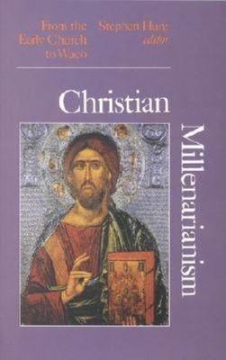 Christian Millenarianism: From the Early Church to Waco - Hunt, Stephen (Editor)