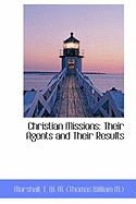 Christian Missions: Their Agents and Their Results