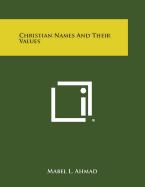 Christian Names and Their Values - Ahmad, Mabel L