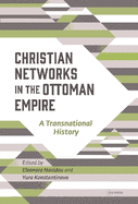 Christian Networks in the Ottoman Empire: A Transnational History