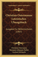 Christian Ostermanns Lateinisches Ubungsbuch: Ausgabe Fur Reformschulen (1907)