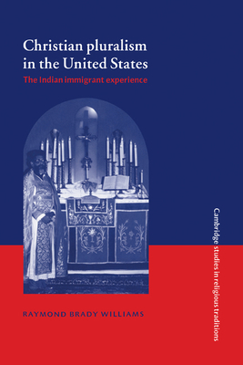 Christian Pluralism in the United States: The Indian Immigrant Experience - Williams, Raymond Brady