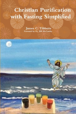Christian Purification with Fasting Simplified - Forward Bill McCarthy, James C T, Fr.