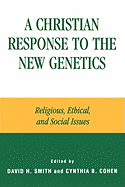 Christian Response to the New Genetics: Religious, Ethical, and Social Issues: Religious, Ethical, and Social Issues