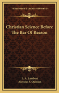 Christian Science Before the Bar of Reason