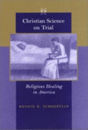 Christian Science on Trial: Religious Healing in America - Schoepflin, Rennie B, Professor