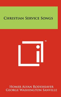 Christian Service Songs - Rodeheaver, Homer Alvan (Editor), and Sanville, George Washington (Editor), and Ackley, Bentley Deforrest (Editor)