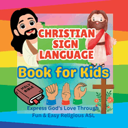 Christian Sign Language Book for Kids: Express God's Love Through Fun & Easy Religious ASL
