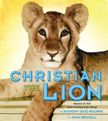 Christian the Lion: Based on the Best Selling True Story - Bourke, Anthony, and Rendall, John