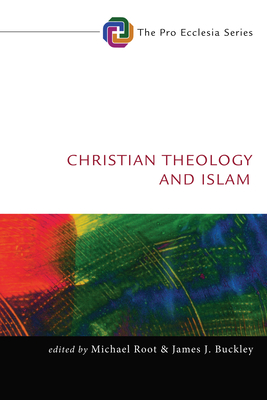 Christian Theology and Islam - Root, Michael (Editor), and Buckley, James J, Dr. (Editor)