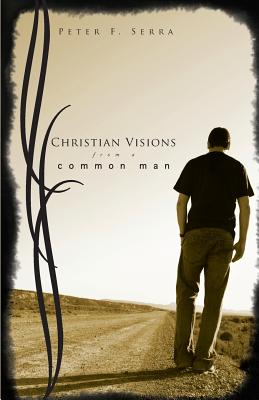 Christian Visions from a Common Man - Serra, Peter F