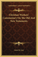 Christian Workers' Commentary On The Old And New Testaments