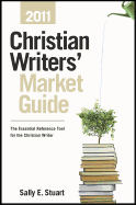 Christian Writers' Market Guide: The Essential Reference Tool for the Christian Writer