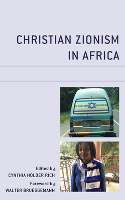 Christian Zionism in Africa - Holder Rich, Cynthia (Contributions by), and Brueggemann, Walter (Foreword by), and Braverman, Mark (Contributions by)