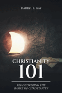 Christianity 101: Rediscovering the Basics of Christianity
