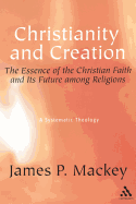 Christianity and Creation: The Essence of the Christian Faith and Its Future Among Religions