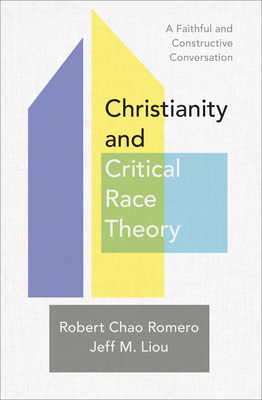 Christianity and Critical Race Theory - Romero, Robert Chao, and Liou, Jeff M