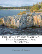 Christianity and Mankind, Their Beginnings and Prospects