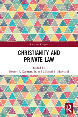 Christianity and Private Law - Cochran Jr, Robert (Editor), and Moreland, Michael (Editor)