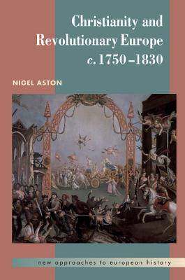 Christianity and Revolutionary Europe, 1750-1830 - Aston, Nigel