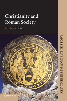 Christianity and Roman Society - Clark, Gillian