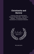 Christianity and Slavery: A Review of the Correspondence Between Richard Fuller ... and Francis Wayland ... On Domestic Slavery, Considered As a Scriptural Institution