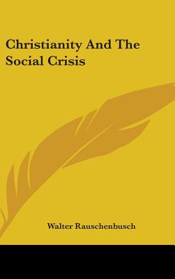 Christianity And The Social Crisis - Rauschenbusch, Walter