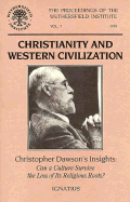 Christianity and Western Civilization: Christopher Dawson's Insight-- Can a Culture Survive the Loss of Its Roots?: Papers Presented at a Conference Sponsored by the Wethersfield Institute, New York City, October 15, 1993