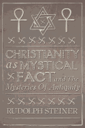Christianity as Mystical Fact - Steiner, Rudolf, Dr.