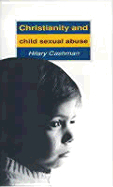 Christianity & Child Sex Abuse: Changing Christian Attitudes - Cashman, Hilary