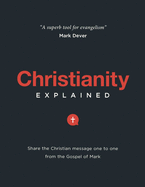 Christianity Explained: Share the Christian Message One to One from the Gospel of Mark