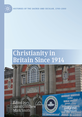 Christianity in Britain Since 1914 - Goodhew, David (Editor), and Smith, Mark (Editor)