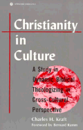 Christianity in Culture: A Study in Dynamic Biblical Theologizing in Cross-Cultural Perspective - Kraft, Charles H, Dr., and Ramm, Bernard L (Adapted by)