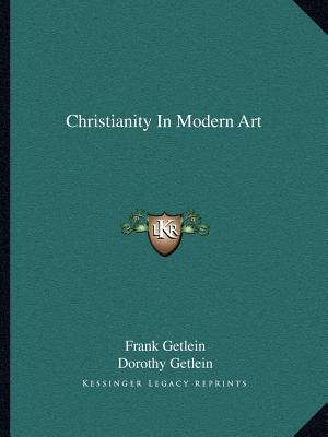 Christianity In Modern Art - Getlein, Frank, and Getlein, Dorothy