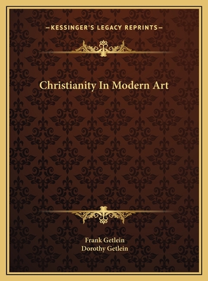 Christianity In Modern Art - Getlein, Frank, and Getlein, Dorothy