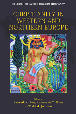 Christianity in Western and Northern Europe - Ross, Kenneth R (Editor), and Mayer, Annemarie C (Editor), and Johnson, Todd M (Editor)