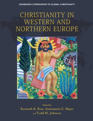 Christianity in Western and Northern Europe - Ross, Kenneth R (Editor), and Mayer, Annemarie C (Editor), and Johnson, Todd M (Editor)