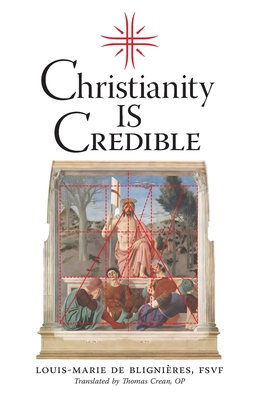 Christianity is Credible - de Blignires, Louis-Marie, and Crean, Thomas (Translated by)