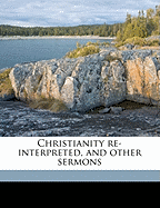 Christianity Re-Interpreted, and Other Sermons