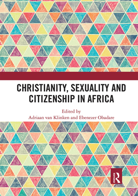 Christianity, Sexuality and Citizenship in Africa - van Klinken, Adriaan (Editor), and Obadare, Ebenezer (Editor)