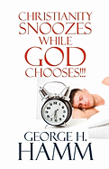 Christianity Snoozes While God Chooses!!!