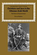 Christians and Jews in the Ottoman Arab World: The Roots of Sectarianism