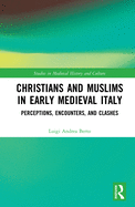 Christians and Muslims in Early Medieval Italy: Perceptions, Encounters, and Clashes