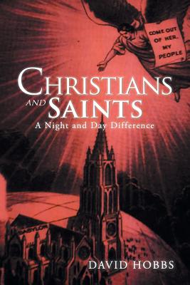 Christians and Saints: A Night and Day Difference - Hobbs, David, Mr.