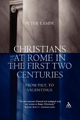 Christians at Rome in the First Two Centuries: From Paul to Valentinus - Lampe, Peter